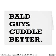 Monica), i get the bag (feat. Valentine Bald Guys Cuddle Better Bald Men Valentine Day Cards Wedding Signs