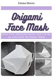 All mask are best for covid 19 !! Origami Face Mask Effective Origami Mask For Covid 19 And How To Make Them Kindle Edition By Moore Emma Crafts Hobbies Home Kindle Ebooks Amazon Com
