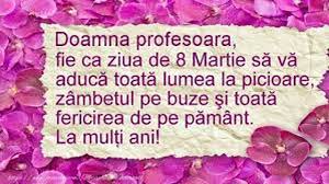 Iti doresc din adancul sufletului sa ai parte numai de impliniri, satisfactii si. Mesaje De 8 Martie Ziua InternaÅ£ionala A Femeii Pentru Profesoare InvÄÅ£Ätoare DirigintÄ FelicitÄri Cu Care Vei