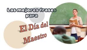 Imágenes del día del maestro con frases. Frases Para El Dia Del Maestro Mas Interesantes