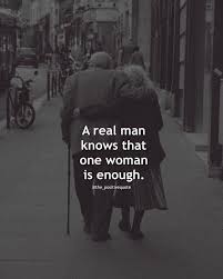 A Real Man Knows One Woman Is Enough Real Men Quotes Love Quotes For Her Enough Is Enough Quotes