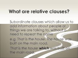 The assistant that we met was really kind. Relative Clauses What Are Relative Clauses Subordinate