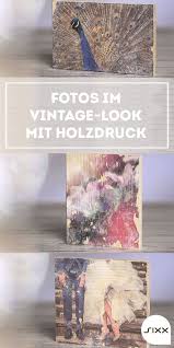 Diy Mit Der Holzdruck Technik Konnt Ihr Eure Fotos Richtig Schon In Szenen Setzen Und Ihnen Einen Vintage Look Verleihen Mit Bildern Holzdruck Vintage Ideen Selbermachen