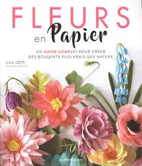 Amazon Fr Fleurs En Papier Un Guide Complet Pour Creer Des Bouquets Plus Vrais Que Nature Cetti Livia Juell Addie Billaut Delphine Livres Fabriquer une fleur en papier est une idée créative appréciée des grands et des petits. amazon fr fleurs en papier un guide