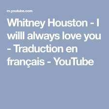 Whitney Houston I Will Always Love You Lyrics Youtube Whitney Houston I Willl Always Love You Traduction En Francais Youtube Whitney Houston Always Love You Love You