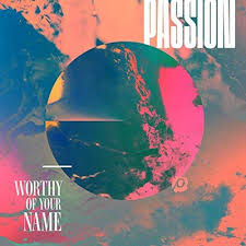 Worthy Of Your Name Passion Lyrics And Chords Worship