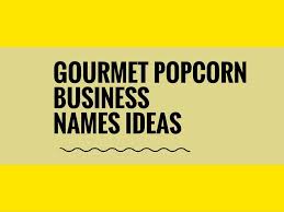 464 Best Gourmet Popcorn Business Names Thebrandboy Com Gourmet Popcorn Business Names Popcorn