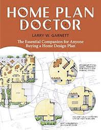 Home Plan Doctor The Essential Companion For Anyone Buying A Home Design Plan By Larry W Garnett 2007 12 19 Larry W Garnett Amazon Com Books Over the last ten years or so, residential designers have made tremendous progress in offering open floor.