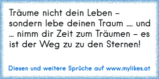 Sowohl im schlafzimmer als auch im wohnzimmer oder küche ist der spruch träume nicht dein leben, sondern lebe deinen traum passend. Manche Traumen Ihr Leben Ich Lebe Meine Traume