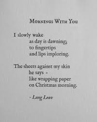 The Sheets Against My Skin He Says Like Wrapping Paper On Christmas Morning Lang Leav Words Lang Leav Poems