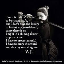 I Have To Protect Myself I Have To Carry The Sword And Slay My Own Dragons Badass Quotes Warrior Quotes Positive Quotes