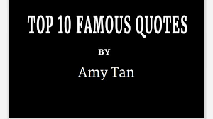 If you can't change your fate, change your. Amy Tan S Top 10 Popular And Famous Quotes Australian Top 10 2021 Lists Top 10 In Australia Australia Unwrapped