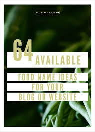 64 Available Food Name Ideas For Your Blog Or Website Food Names Food Blog Names Food Website