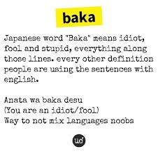 We did not find results for: Urban Dictionary Auf Twitter Baka Japanese Word Baka Means Idiot Fool And Stupid Everything Al Https T Co Yybdlj9wnh