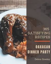 Choose from 168 different sets of flashcards about donner party on quizlet. 365 Satisfying Oaxacan Dinner Party Recipes Let S Get Started With The Best Oaxacan Dinner Party Cookbook Paperback Leana S Books And More