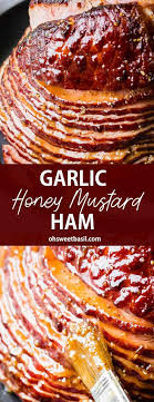 Garlic Honey Mustard Ham Oh Sweet Basil Recipe Ham Glaze Recipe Ham Recipes Baked Roasted Ham