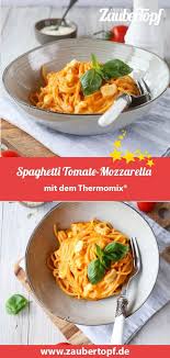 Spaghetti Tomate Mozzarella Rezept Fur Den Thermomix Rezept Die Besten Spaghetti Tomate Mozzarella Rezepte Tomate Mozzarella