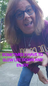 Slow it down and enjoy life!!!! Life is beautiful