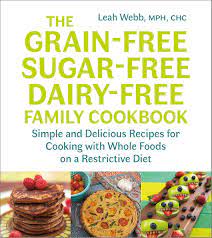 Welcome to gsdf, a community with gluten, refined sugar, dairy and soy free recipes, classes, systems, online events and online groups. Webb L Grain Free Sugar Free Dairy Free Family Cookbook Simple And Delicious Recipes For Cooking With Whole Foods On A Restrictive Diet Amazon De Webb Leah Fremdsprachige Bucher