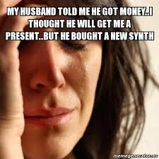 Meme Problems My Husband Told Me He Got Money I Thought He Will Get Me A Present But He Bought A New Synth 28263139 The best gifs are on giphy. meme generator