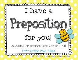 Understand how prepositions relate the noun or pronoun to another word in a sentence practice with 4 activites. I Have A Preposition For You Prepositions In First Grade Freebie Too First Grade Blue Skies