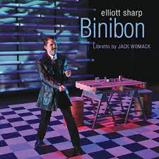 Binibon | Elliott Sharp Operas