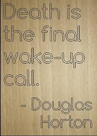 Be the first to contribute! Amazon Com Mundus Souvenirs Death Is The Final Wake Up Call Quote By Douglas Horton Laser Engraved On Wooden Plaque Size 8 X10 Home Kitchen