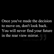 I Always Have Left Claw Marks On Everything Ive Left Behind But I Guess Its Time To Quotes About Moving On From Love Dont Look Back Quotes Looking Back Quotes