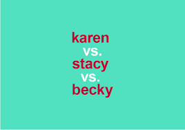 You never know when the air force will need to bomb the incel state, author. Karen Vs Becky Vs Stacy How Different Are These Slang Terms Dictionary Com