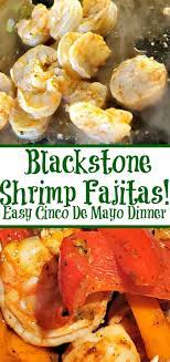 Blackstone Griddle Shrimp Fajitas Recipe Easy Cinco De Mayo Dinner Fajita Recipe Shrimp Fajitas Shrimp Recipes Easy