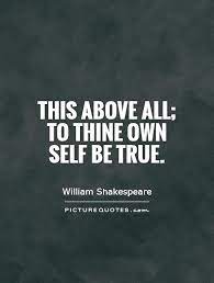 This Above All To Thine Own Self Be True Picture Quotes