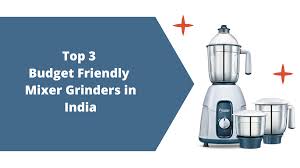 Top 3 Budget Friendly Mixer Grinders In India Mixerjuicer Mixer Budget Friendly Budgeting