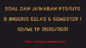 Soal uts bahasa inggris kelas 6 semester 2 plus kunci jawaban tahun ajaran 20172018 berikut ini soal terbaru soal uts bahasa inggris kelas 6 semester 1 terbaru tahun ajaran 20182019 kunci jawaban room i 1c 2a 3d 4b 5a 6b 7c 8b 9c 10c 11d 12a 13b 14b 15a 16a 17b 18d 19a 20a 21c 22b 23c 24b 25d 26a 27c 28c 29c 30b. Download Soal Pts Uts B Inggris Kelas 6 Semester 1 Sd Mi Kurikulum 2013 Tp 2020 2021 Sobang 2