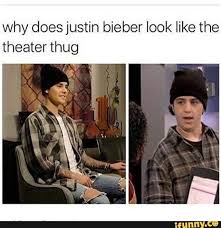 Why Doesjustin Bieber Look Like The Theater Thug Ifunny Justin Bieber Funny Memes Thug