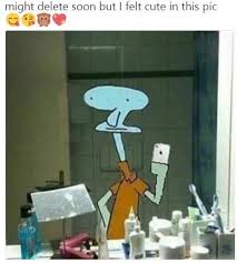Feeling Cute Might Delete Later Cute Memes Memes Late Meme