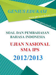 Check spelling or type a new query. Soal Dan Pembahasan Un Bahasa Indonesia Sma Ips 2012 2013 Pdf