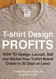 Amazon Com T Shirt Profits Start A T Shirt Business The Complete Guide To Starting And Running A Successful T T Shirt Company Shirt Designs Tshirt Business