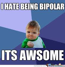 Ifyoutell your bipolar girlfriend to calm down instructor youre gonna have a bad time to be. Bipolar By Theb4lls Meme Center