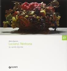 I giusti rapporti fra le due cose danno la forma nello spazio. Luciano Ventrone Le Verita Dipinte Catalogo Della Mostra Luciano Ventrone Le Verita Dipinte Catalogo Della Mostra Ediz Illustrata Agazzani A 9788809060944 Amazon Com Books