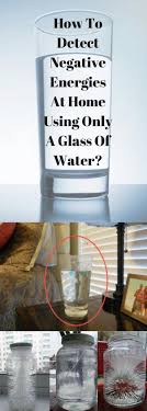 How To Detect Negative Energy With A Glass Of Water How To Detect Negative Energies At Home Using Only A Glass Of Water Negative Energy Negativity Helpful Hints