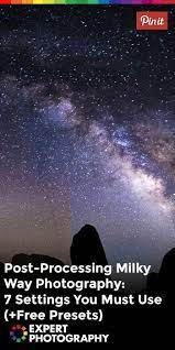 How To Edit Milky Way Photos 7 Settings You Must Use Milky Way Photography Photography Settings Night Sky Photography