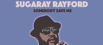 Review: Sugaray Rayford Somebody Save Me