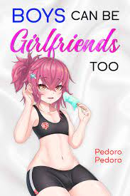Boys Can be Girlfriends Too: Femboy gay romantic comedy by Pedoro Pedoro |  Goodreads