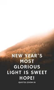 New Year Eve Quotes Movie New Year S Most Glorious Light Is Sweet Hope New Years Eve Quotes Happy New Year Quotes Love Quotes For Her