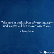 Take Care Of Work Culture Quotes Writings By Pooja Walke Yourquote Work culture quotes for instagram plus a big list of quotes including when your best player's working harder than everybody and holding everyone accountable, that's a winning culture. quotes writings by pooja walke