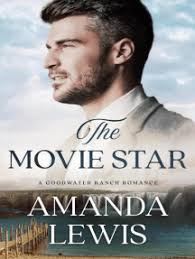 The Movie Star: A Goodwater Ranch Romance by Amanda Lewis (Ebook)
