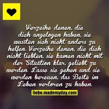 Verzeihe Denen Die Dich Angelogen Haben Sie Wussten Sich Nicht Anders Zu Helfen Verzeihe Denen Die Spruche Zitate Leben Aufmunternde Spruche Spruche Zitate