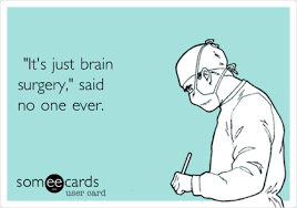 It S Just Brain Surgery Said No One Ever Medical Humor Nurse Humor Nurse Quotes