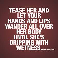 My father didn't tell me how to live. Kinky Quotes Auf Twitter Tease Her And Let Your Hands And Lips Wander All Over Her Body Until She S Dripping With Wetness Foreplay Like Follow This Is Kinky