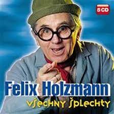 Toto ocenění upozornilo znovu na obrovskou oblíbenost tohoto lidového komika, jehož popularita přerostla. Vsechny Splechty Holzmann Felix 5cd Od 395 Kc Zbozi Cz